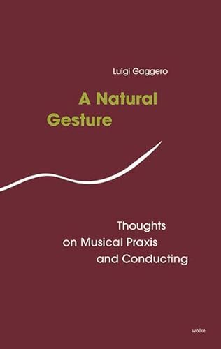 A Natural Gesture: Thoughts on Musical PRaxis and Conducting