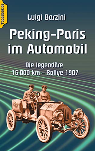 Peking - Paris im Automobil: Die legendäre 16.000 km - Rallye 1907 (Toppbook Forschungsreisen und Abenteuer, Band 4)