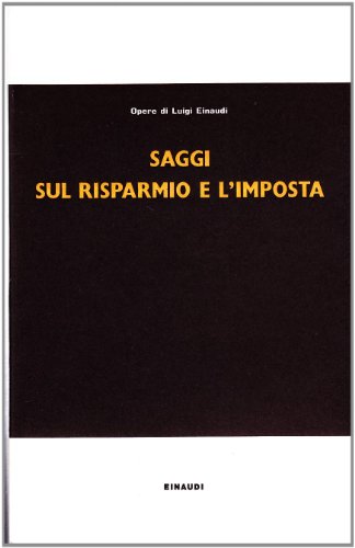 Saggi sul risparmio e l'imposta (Opere di Luigi Einaudi)