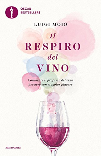 Il respiro del vino. Conoscere il profumo del vino per bere con maggior piacere (Oscar bestsellers) von Mondadori
