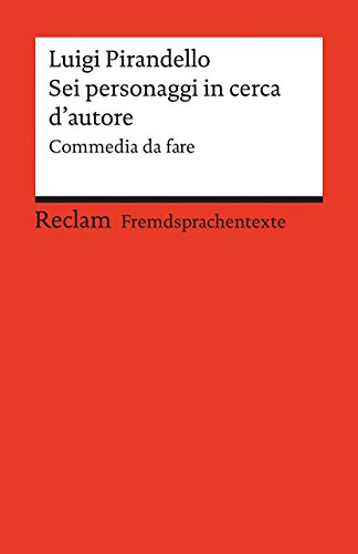 Sei personaggi in cerca d'autore. Commedia da fare. Italienischer Text mit deutschen Worterklärungen. B2 (GER): Pirandello, Luigi – Originalversion mit Erläuterungen (Reclams Universal-Bibliothek) von Reclam, Philipp, jun. GmbH, Verlag