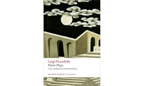 Three Plays: Six Characters in Search of an Author, Henry IV, the Mountain Giants (Oxford Worlds Classics)