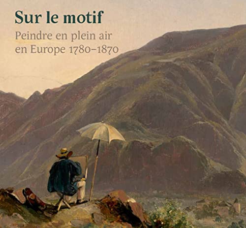 Sur le motif: peindre en plein air en Europe 1780-1870 von HOLBERTON