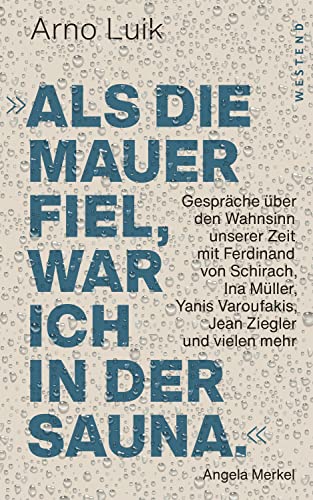 "Als die Mauer fiel, war ich in der Sauna.": Gespräche über den Wahnsinn unserer Zeit. Mit einem Vorwort von Markus Lanz von WESTEND