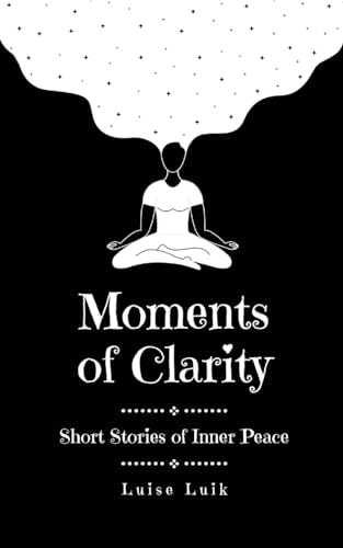 Moments of Clarity: Short Stories of Inner Peace von Swan Charm Publishing