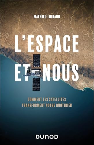 L'espace et nous: Comment les satellites transforment notre quotidien von DUNOD