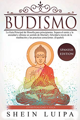 Budismo: La Guía Principal de Filosofia para principiantes. Supera el Estrés y la Ansiedad y obtiene un sentido de Libertad y Felicidad a través de la Meditación y las Practicas Conscientes. (Español) Budismo: La Guía Principal de Filosofia para principiantes. Supera el Estrés y la Ansiedad y obtiene un sentido de Libertad y Felicidad a través de la Meditación y las Practicas Conscientes. (Español) von Create Your Reality