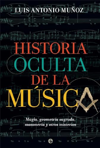 Historia oculta de la música: Magia, geometría sagrada, masonería y otros misterios (Fuera de colección)