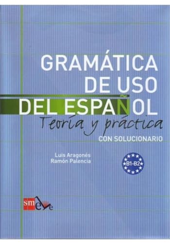 Gramática de uso del Español - B1-B2: Teoria y practica. Con solucionario
