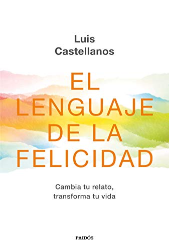 El lenguaje de la felicidad: Cambia tu relato, transforma tu vida (Contextos)