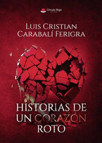 HISTORIAS DE UN CORAZÓN ROTO HISTORIAS DE UN CORAZÓN ROTO von Grupo Editorial Círculo Rojo SL