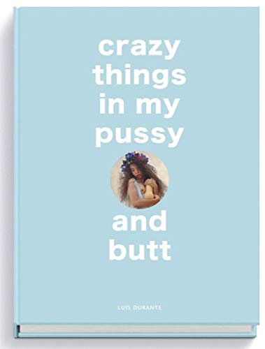 crazy things in my pussy and butt