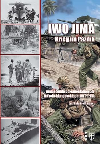 Iwo Jima - Krieg im Pazifik: umfassende Dokumentation der Entscheidungsschlacht im Pazifik (Geschichte im Detail)