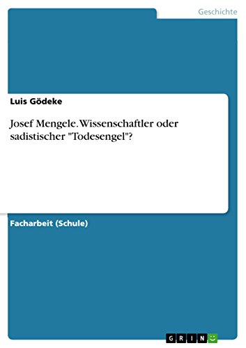 Josef Mengele. Wissenschaftler oder sadistischer "Todesengel"?