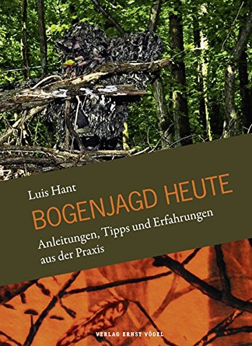 Bogenjagd heute: Anleitungen, Tipps und Erfahrungen aus der Praxis von Vögel, E