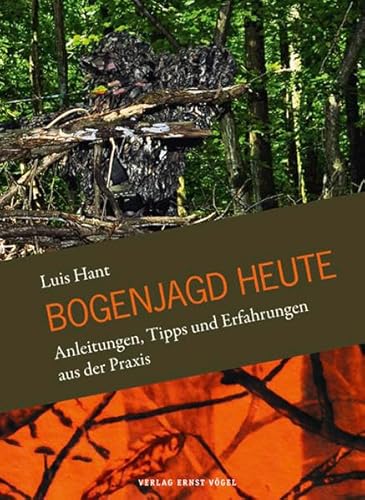 Bogenjagd heute: Anleitungen, Tipps und Erfahrungen aus der Praxis