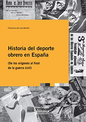 Historia del deporte obrero en España: (de los orígenes al final de la Guerra Civil) (Biblioteca de Pensamiento y Sociedad, Band 113) von Ediciones Universidad de Salamanca