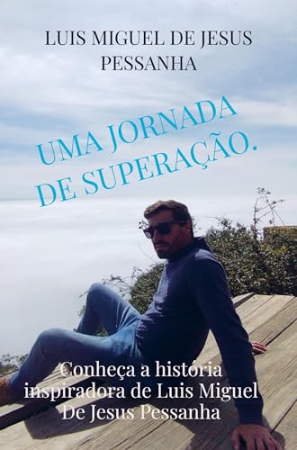 Uma jornada de superação.: Conheça a história inspiradora de Luis Miguel De Jesus Pessanha von Bookmundo