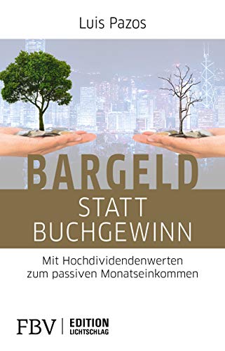 Bargeld statt Buchgewinn: Mit Hochdividendenwerten zum passiven Monatseinkommen (Edition Lichtschlag) von Finanzbuch Verlag