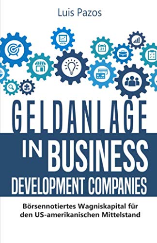 Geldanlage in Business Development Companies: Börsennotiertes Wagniskapital für den US-amerikanischen Mittelstand von Independently published