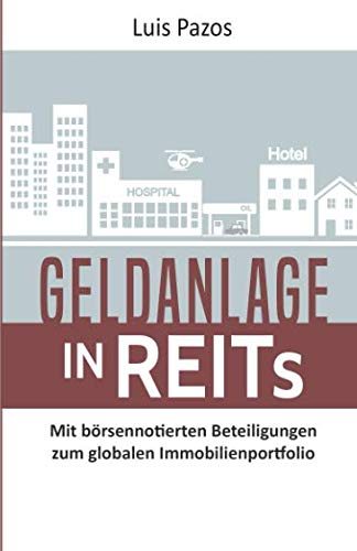 Geldanlage in REITs: Mit börsennotierten Beteiligungen zum globalen Immobilienportfolio von Independently published