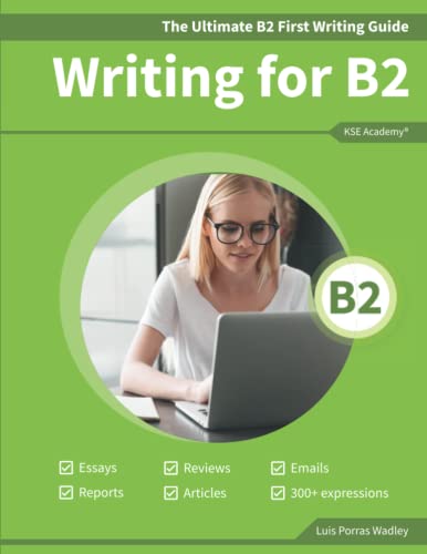 The Ultimate B2 First Writing Guide: 15 B2 Writing Sample Tasks and 300+ Useful Expressions (Guías de Writing para Exámenes de Cambridge, Band 2)