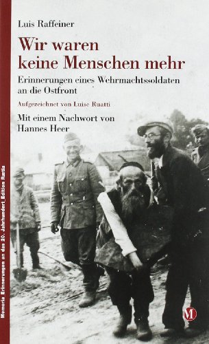 Wir waren keine Menschen mehr: Erinnerungen eines Wehrmachtssoldaten an die Ostfront (Memoria - Erinnerungen an das 20. Jahrhundert) von Edition Raetia