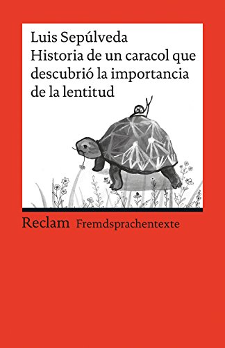 Historia de un caracol que descubrió la importancia de la lentitud. Spanischer Text mit deutschen Worterklärungen. B1 (GER): Sepúlveda, Luis – Erläuterungen – 19917 (Reclams Universal-Bibliothek)