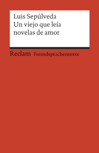 Un viejo que leía novelas de amor: Spanischer Text mit deutschen Worterklärungen. B2 (GER) (Reclams Universal-Bibliothek)