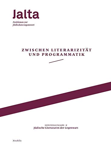 Zwischen Literarizität und Programmatik – Jüdische Literaturen der Gegenwart: Jalta. Positionen zur jüdischen Gegenwart, Sonderausgabe 01 Zwischen Literarizität und Programmatik – Jüdische Literaturen der Gegenwart: Jalta. Positionen zur jüdischen Gegenwart, Sonderausgabe 01