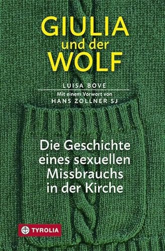 Giulia und der Wolf: Die Geschichte eines sexuellen Missbrauchs in der Kirche. Mit einem Vorwort von Hans Zollner SJ. Aus dem italienischen übersetzt von Gabriele Stein.