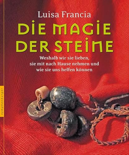 Die Magie der Steine: Weshalb wir sie lieben, sie mit nach Hause nehmen und wie sie uns helfen können von nymphenburger