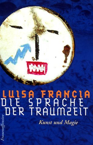Die Sprache der Traumzeit: Kunst und Magie Die Sprache der Traumzeit: Kunst und Magie