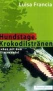 Hundstage. Krokodilstränen: Lebenmit dem Klimawandel