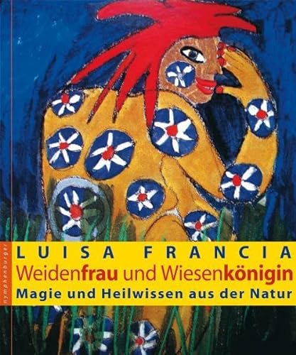 Weidenfrau und Wiesenkönigin: Magie und Heilwissen aus der Natur von Nymphenburger Verlag