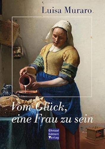 Vom Glück, eine Frau zu sein von Goettert Christel Verlag