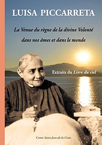 LUISA PICCARRETA. La venue du règne de la divine Volonté dans nos âmes et dans le monde von PAROISSE ET FAMILLE