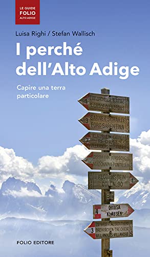I perchè dell'Alto Adige: Capire una terra particolare (Le guide Alto Adige)