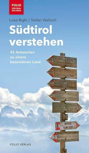 Südtirol verstehen: 43 Antworten zu einem besonderen Land ("Folio - Südtirol erleben") von Folio