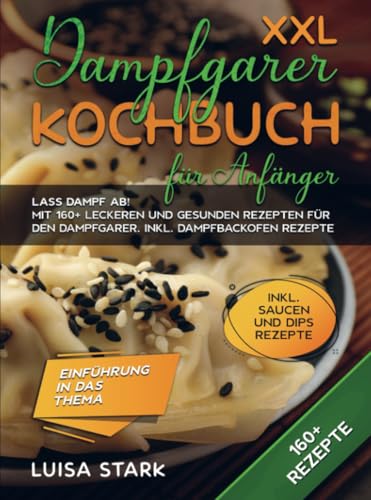 XXL Dampfgarer Kochbuch für Anfänger: Lass Dampf ab! Mit 160+ leckeren und gesunden Rezepten für den Dampfgarer. Inkl. Dampfbackofen Rezepte von Bookmundo
