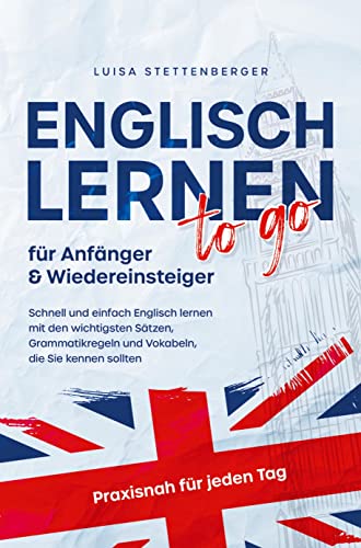 Englisch lernen to Go für Anfänger & Wiedereinsteiger: Schnell und einfach Englisch lernen mit den wichtigsten Sätzen, Grammatikregeln und Vokabeln, die Sie kennen sollten von Bookmundo Direct