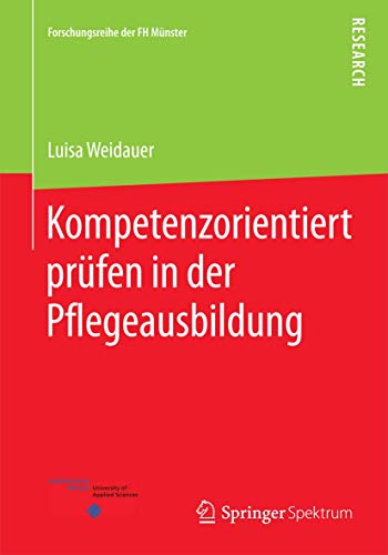 Kompetenzorientiert prüfen in der Pflegeausbildung (Forschungsreihe der FH Münster) von Springer Spektrum