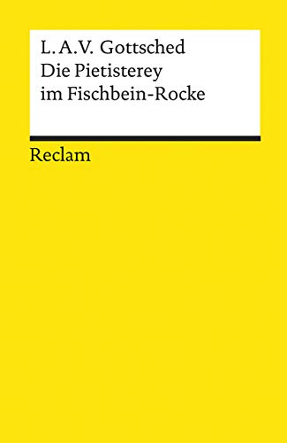 Die Pietisterey im Fischbein-Rocke. Komödie: Gottsched, Luise Adelgunde Victorie – Deutsch-Lektüre, Deutsche Klassiker der Literatur – 14007 (Reclams Universal-Bibliothek)