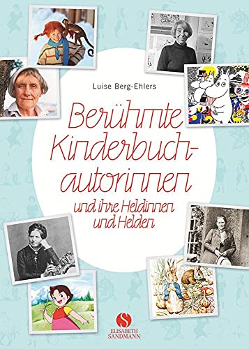 Berühmte Kinderbuchautorinnen und ihre Heldinnen und Helden: Von Pippi Langstrumpf, Heidi, dem kleinen Lord bis zu Harry Potter von Sandmann, Elisabeth