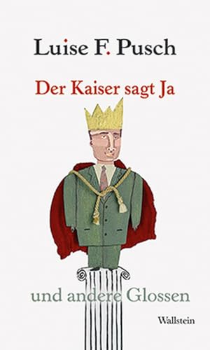 Der Kaiser sagt Ja: und andere Glossen von Wallstein