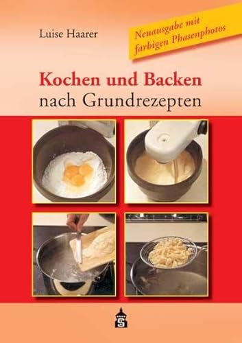 Kochen und Backen nach Grundrezepten: Neuausgabe mit farbigen Phasenfotos von Schneider Verlag GmbH