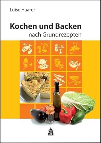Kochen und Backen nach Grundrezepten: Illustrierte Ausgabe von Schneider Verlag GmbH