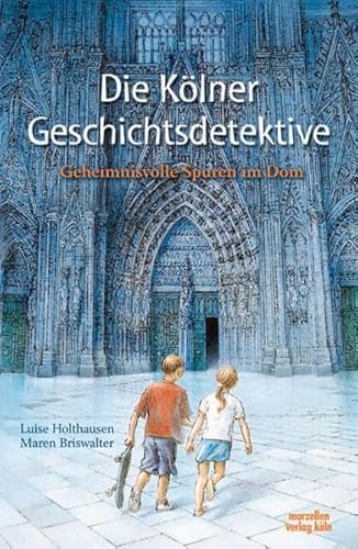 Die Kölner Geschichtsdetektive - Geheimnisvolle Spuren im Dom von Marzellen Verlag GmbH