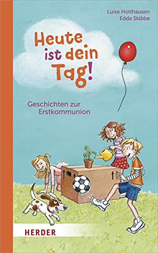 Heute ist dein Tag!: Geschichten zur Erstkommunion von Herder Verlag GmbH