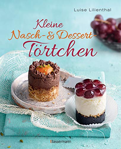 Kleine Nasch- und Desserttörtchen: Erstaunlich einfache Rezepte. Gelingen garantiert! von Bassermann, Edition